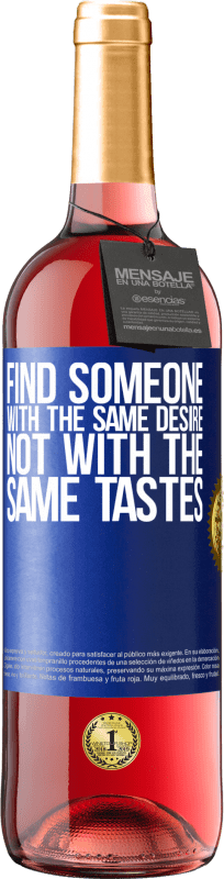 24,95 € | Rosé Wine ROSÉ Edition Find someone with the same desire, not with the same tastes Blue Label. Customizable label Young wine Harvest 2021 Tempranillo