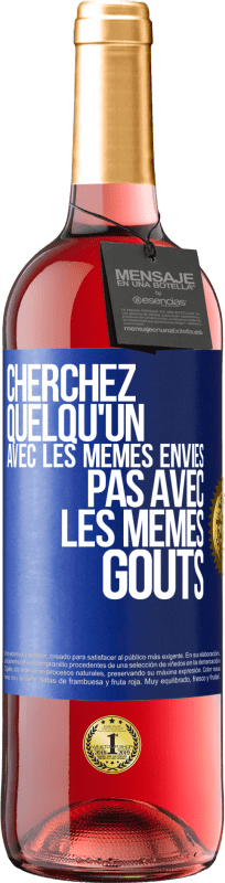 29,95 € | Vin rosé Édition ROSÉ Cherchez quelqu'un avec les mêmes envies pas avec les mêmes goûts Étiquette Bleue. Étiquette personnalisable Vin jeune Récolte 2024 Tempranillo