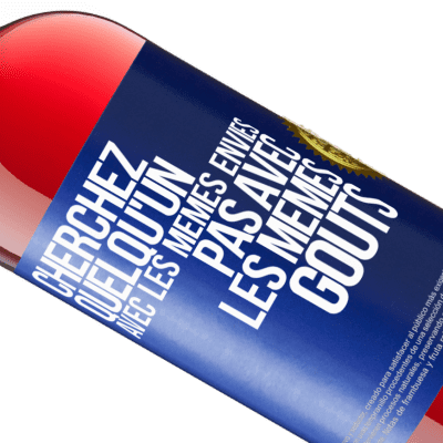 Expressions Uniques et Personnelles. «Cherchez quelqu'un avec les mêmes envies pas avec les mêmes goûts» Édition ROSÉ