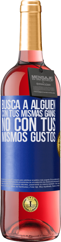 29,95 € | Vino Rosado Edición ROSÉ Busca a alguien con tus mismas ganas, no con tus mismos gustos Etiqueta Azul. Etiqueta personalizable Vino joven Cosecha 2024 Tempranillo