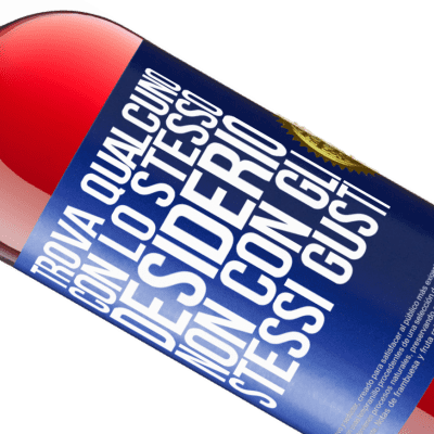 Espressioni Uniche e Personali. «Trova qualcuno con lo stesso desiderio, non con gli stessi gusti» Edizione ROSÉ