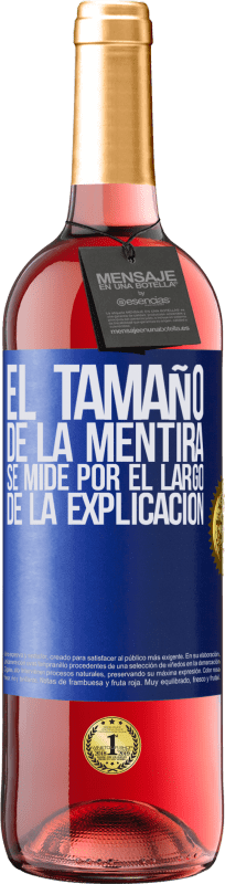 29,95 € | Vino Rosado Edición ROSÉ El tamaño de la mentira se mide por el largo de la explicación Etiqueta Azul. Etiqueta personalizable Vino joven Cosecha 2025 Tempranillo