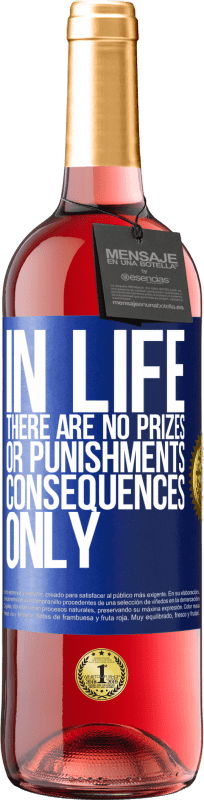 29,95 € | Rosé Wine ROSÉ Edition In life there are no prizes or punishments. Consequences only Blue Label. Customizable label Young wine Harvest 2023 Tempranillo