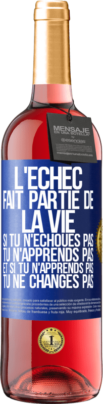 Envoi gratuit | Vin rosé Édition ROSÉ L'échec fait partie de la vie. Si tu n'échoues pas tu n'apprends pas et si tu n'apprends pas tu ne changes pas Étiquette Bleue. Étiquette personnalisable Vin jeune Récolte 2023 Tempranillo