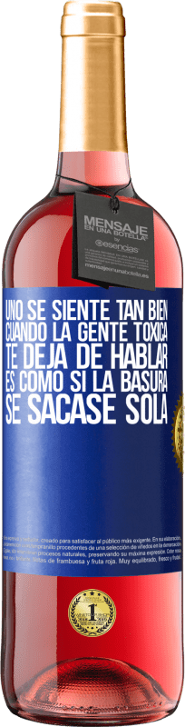 29,95 € | Vino Rosado Edición ROSÉ Uno se siente tan bien cuando la gente tóxica te deja de hablar… Es como si la basura se sacase sola Etiqueta Azul. Etiqueta personalizable Vino joven Cosecha 2023 Tempranillo