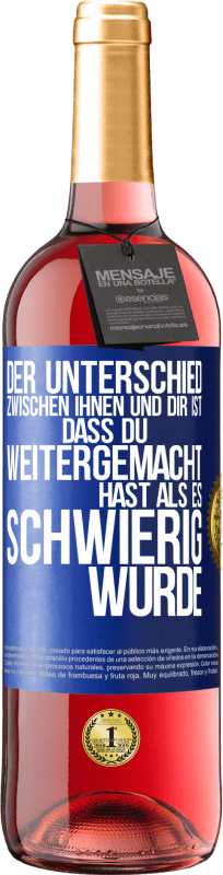 Kostenloser Versand | Roséwein ROSÉ Ausgabe Der Unterschied zwischen ihnen und dir ist, dass du weitergemacht hast als es schwierig wurde Blaue Markierung. Anpassbares Etikett Junger Wein Ernte 2023 Tempranillo