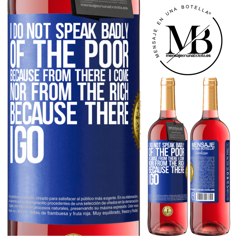29,95 € Free Shipping | Rosé Wine ROSÉ Edition I do not speak badly of the poor, because from there I come, nor from the rich, because there I go Blue Label. Customizable label Young wine Harvest 2022 Tempranillo