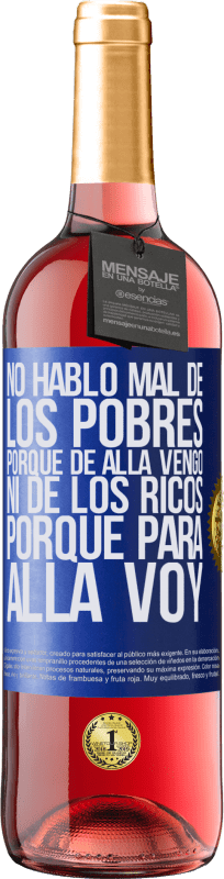 29,95 € | Vino Rosado Edición ROSÉ No hablo mal de los pobres, porque de allá vengo, ni de los ricos, porque para allá voy Etiqueta Azul. Etiqueta personalizable Vino joven Cosecha 2024 Tempranillo