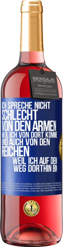 29,95 € | Roséwein ROSÉ Ausgabe Ich spreche nicht schlecht von den Armen, weil ich von dort komme, und auch von den Reichen, weil ich auf dem Weg dorthin bin Blaue Markierung. Anpassbares Etikett Junger Wein Ernte 2024 Tempranillo