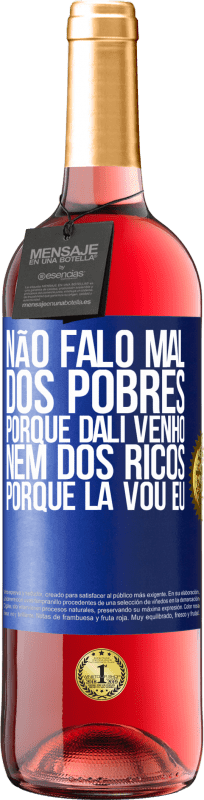 29,95 € | Vinho rosé Edição ROSÉ Não falo mal dos pobres, porque dali venho, nem dos ricos, porque lá vou eu Etiqueta Azul. Etiqueta personalizável Vinho jovem Colheita 2025 Tempranillo