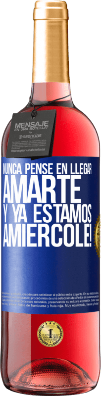 29,95 € | Rosé Wine ROSÉ Edition I never thought of getting to love you. And we are already Amiércole! Blue Label. Customizable label Young wine Harvest 2024 Tempranillo