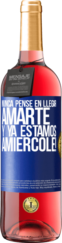 29,95 € Free Shipping | Rosé Wine ROSÉ Edition I never thought of getting to love you. And we are already Amiércole! Blue Label. Customizable label Young wine Harvest 2025 Tempranillo