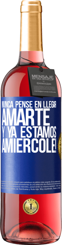 Spedizione Gratuita | Vino rosato Edizione ROSÉ Non ho mai pensato di amarti. E siamo già Amiércole! Etichetta Blu. Etichetta personalizzabile Vino giovane Raccogliere 2023 Tempranillo