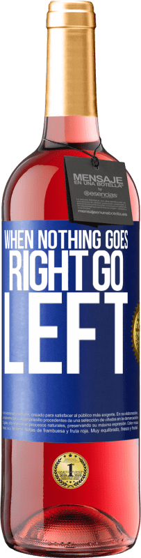 29,95 € | Rosé Wine ROSÉ Edition When nothing goes right, go left Blue Label. Customizable label Young wine Harvest 2023 Tempranillo