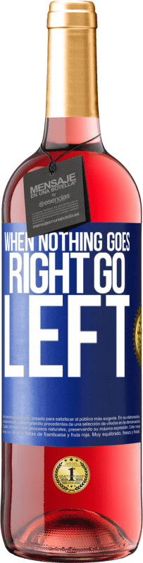 29,95 € | Roséwein ROSÉ Ausgabe When nothing goes right, go left Blaue Markierung. Anpassbares Etikett Junger Wein Ernte 2023 Tempranillo