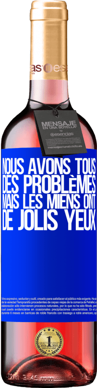 29,95 € | Vin rosé Édition ROSÉ Nous avons tous des problèmes, mais les miens ont de jolis yeux Étiquette Bleue. Étiquette personnalisable Vin jeune Récolte 2025 Tempranillo