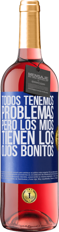 29,95 € | Vino Rosado Edición ROSÉ Todos tenemos problemas, pero los míos tienen los ojos bonitos Etiqueta Azul. Etiqueta personalizable Vino joven Cosecha 2025 Tempranillo