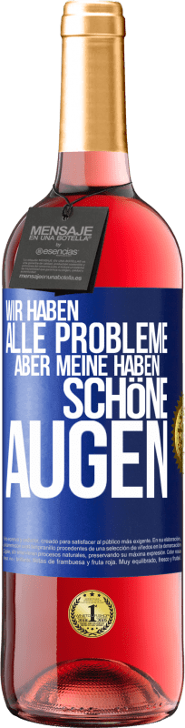 29,95 € Kostenloser Versand | Roséwein ROSÉ Ausgabe Wir haben alle Probleme, aber meine haben schöne Augen Blaue Markierung. Anpassbares Etikett Junger Wein Ernte 2023 Tempranillo