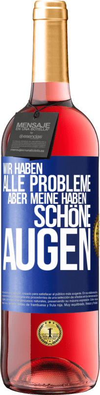 29,95 € | Roséwein ROSÉ Ausgabe Wir haben alle Probleme, aber meine haben schöne Augen Blaue Markierung. Anpassbares Etikett Junger Wein Ernte 2025 Tempranillo