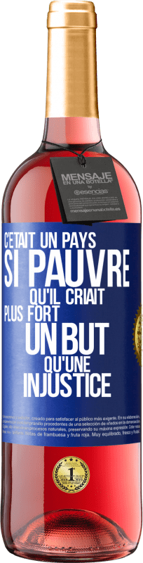 29,95 € | Vin rosé Édition ROSÉ C'était un pays si pauvre qu'il criait plus fort un but qu'une injustice Étiquette Bleue. Étiquette personnalisable Vin jeune Récolte 2024 Tempranillo