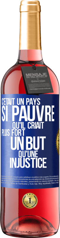 29,95 € | Vin rosé Édition ROSÉ C'était un pays si pauvre qu'il criait plus fort un but qu'une injustice Étiquette Bleue. Étiquette personnalisable Vin jeune Récolte 2025 Tempranillo