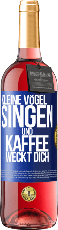 «Kleine Vögel singen und Kaffee weckt dich» ROSÉ Ausgabe