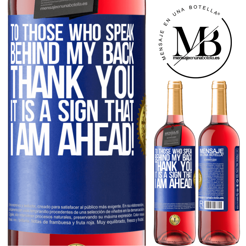 29,95 € Free Shipping | Rosé Wine ROSÉ Edition To those who speak behind my back, THANK YOU. It is a sign that I am ahead! Blue Label. Customizable label Young wine Harvest 2022 Tempranillo