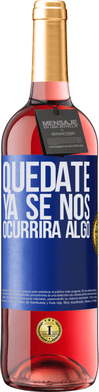 29,95 € | Vino Rosado Edición ROSÉ Quédate, ya se nos ocurrirá algo Etiqueta Azul. Etiqueta personalizable Vino joven Cosecha 2024 Tempranillo