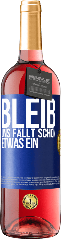 29,95 € Kostenloser Versand | Roséwein ROSÉ Ausgabe Bleib, uns fällt schon etwas ein Blaue Markierung. Anpassbares Etikett Junger Wein Ernte 2025 Tempranillo