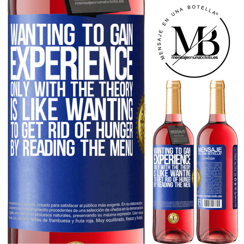 29,95 € Free Shipping | Rosé Wine ROSÉ Edition Wanting to gain experience only with the theory, is like wanting to get rid of hunger by reading the menu Blue Label. Customizable label Young wine Harvest 2021 Tempranillo
