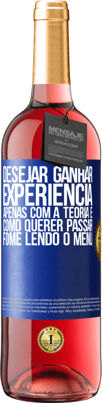 29,95 € | Vinho rosé Edição ROSÉ Desejar ganhar experiência apenas com a teoria é como querer passar fome lendo o menu Etiqueta Azul. Etiqueta personalizável Vinho jovem Colheita 2024 Tempranillo