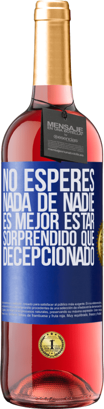 «No esperes nada de nadie. Es mejor estar sorprendido que decepcionado» Edición ROSÉ