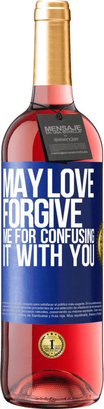 «May love forgive me for confusing it with you» ROSÉ Edition