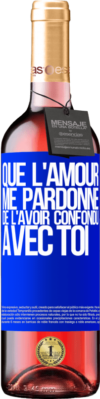 29,95 € | Vin rosé Édition ROSÉ Que l'amour me pardonne de l'avoir confondu avec toi Étiquette Bleue. Étiquette personnalisable Vin jeune Récolte 2024 Tempranillo