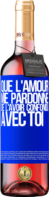 29,95 € | Vin rosé Édition ROSÉ Que l'amour me pardonne de l'avoir confondu avec toi Étiquette Bleue. Étiquette personnalisable Vin jeune Récolte 2025 Tempranillo