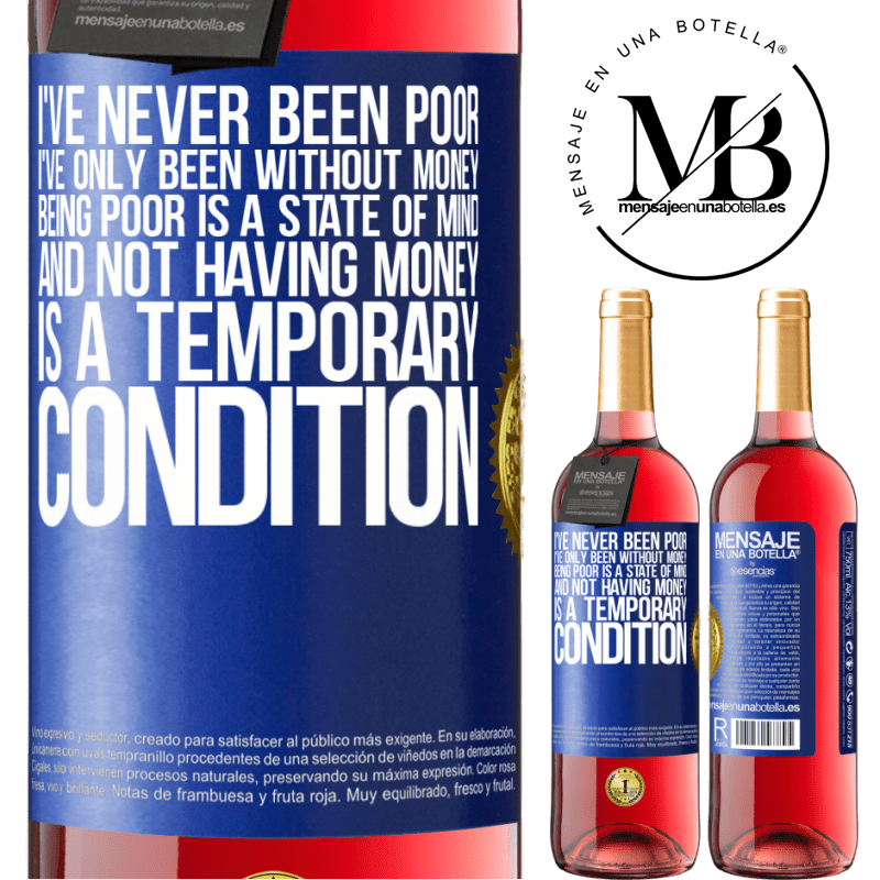 29,95 € Free Shipping | Rosé Wine ROSÉ Edition I've never been poor, I've only been without money. Being poor is a state of mind, and not having money is a temporary Blue Label. Customizable label Young wine Harvest 2023 Tempranillo