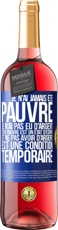 29,95 € | Vin rosé Édition ROSÉ Je n'ai jamais été pauvre je n'ai pas eu d'argent. Être pauvre est un état d'esprit et ne pas avoir d'argent est une condition t Étiquette Bleue. Étiquette personnalisable Vin jeune Récolte 2024 Tempranillo