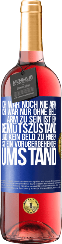 29,95 € Kostenloser Versand | Roséwein ROSÉ Ausgabe Ich war noch nie arm, ich war nur ohne Geld. Arm zu sein ist ein Gemütszustand und kein Geld zu haben ist ein vorübergehender Um Blaue Markierung. Anpassbares Etikett Junger Wein Ernte 2025 Tempranillo