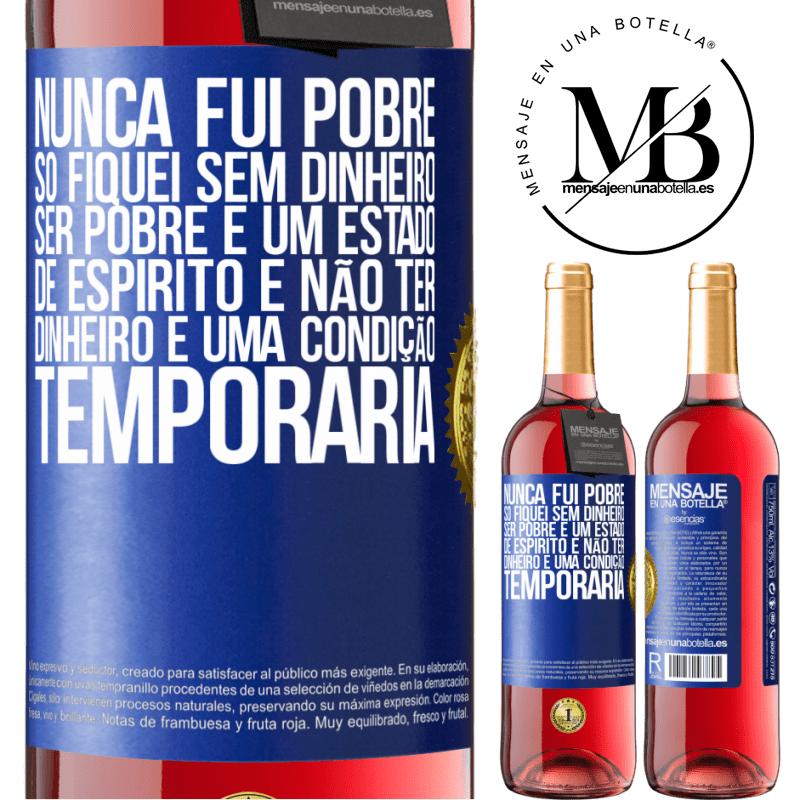 29,95 € Envio grátis | Vinho rosé Edição ROSÉ Nunca fui pobre, só fiquei sem dinheiro. Ser pobre é um estado de espírito e não ter dinheiro é uma condição temporária Etiqueta Azul. Etiqueta personalizável Vinho jovem Colheita 2024 Tempranillo