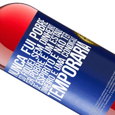 Expressões Únicas e Pessoais. «Nunca fui pobre, só fiquei sem dinheiro. Ser pobre é um estado de espírito e não ter dinheiro é uma condição temporária» Edição ROSÉ