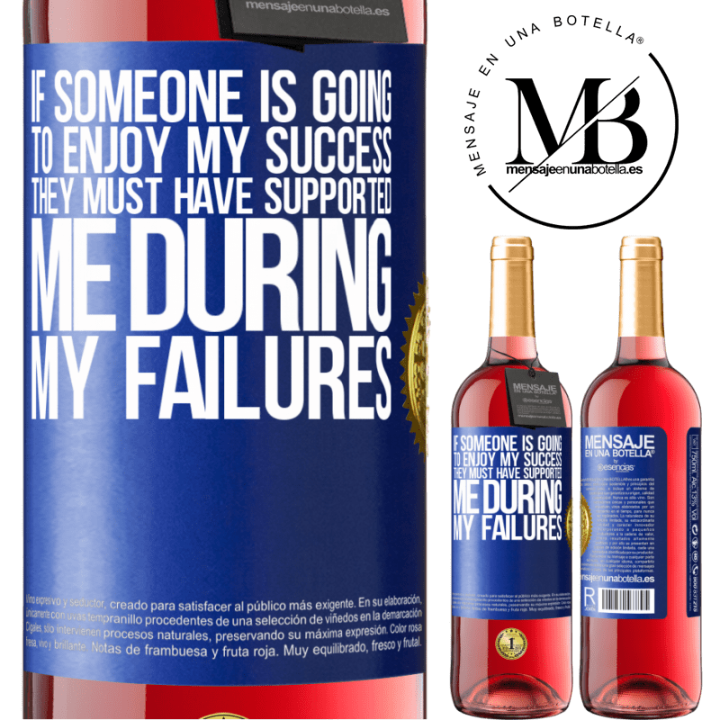 29,95 € Free Shipping | Rosé Wine ROSÉ Edition If someone is going to enjoy my success, they must have supported me during my failures Blue Label. Customizable label Young wine Harvest 2021 Tempranillo