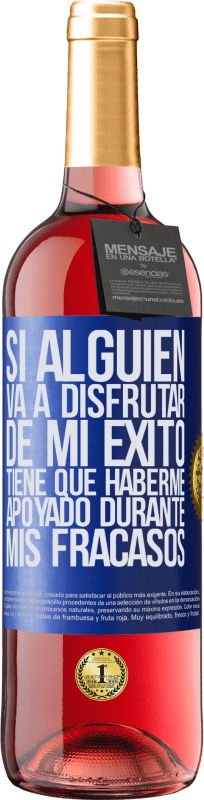 29,95 € | Vino Rosado Edición ROSÉ Si alguien va a disfrutar de mi éxito, tiene que haberme apoyado durante mis fracasos Etiqueta Azul. Etiqueta personalizable Vino joven Cosecha 2024 Tempranillo