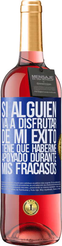 29,95 € Envío gratis | Vino Rosado Edición ROSÉ Si alguien va a disfrutar de mi éxito, tiene que haberme apoyado durante mis fracasos Etiqueta Azul. Etiqueta personalizable Vino joven Cosecha 2025 Tempranillo
