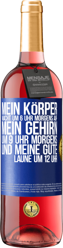 29,95 € Kostenloser Versand | Roséwein ROSÉ Ausgabe Mein Körper wacht um 6 Uhr morgens auf. Mein Gehirn um 9 Uhr morgens. Und meine gute Laune um 12 Uhr Blaue Markierung. Anpassbares Etikett Junger Wein Ernte 2025 Tempranillo