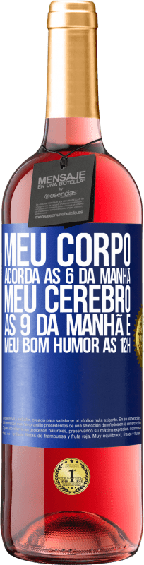 29,95 € | Vinho rosé Edição ROSÉ Meu corpo acorda às 6 da manhã Meu cérebro às 9 da manhã e meu bom humor às 12h Etiqueta Azul. Etiqueta personalizável Vinho jovem Colheita 2024 Tempranillo