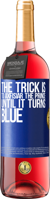 29,95 € Free Shipping | Rosé Wine ROSÉ Edition The trick is to axfisiar the prince until it turns blue Blue Label. Customizable label Young wine Harvest 2022 Tempranillo