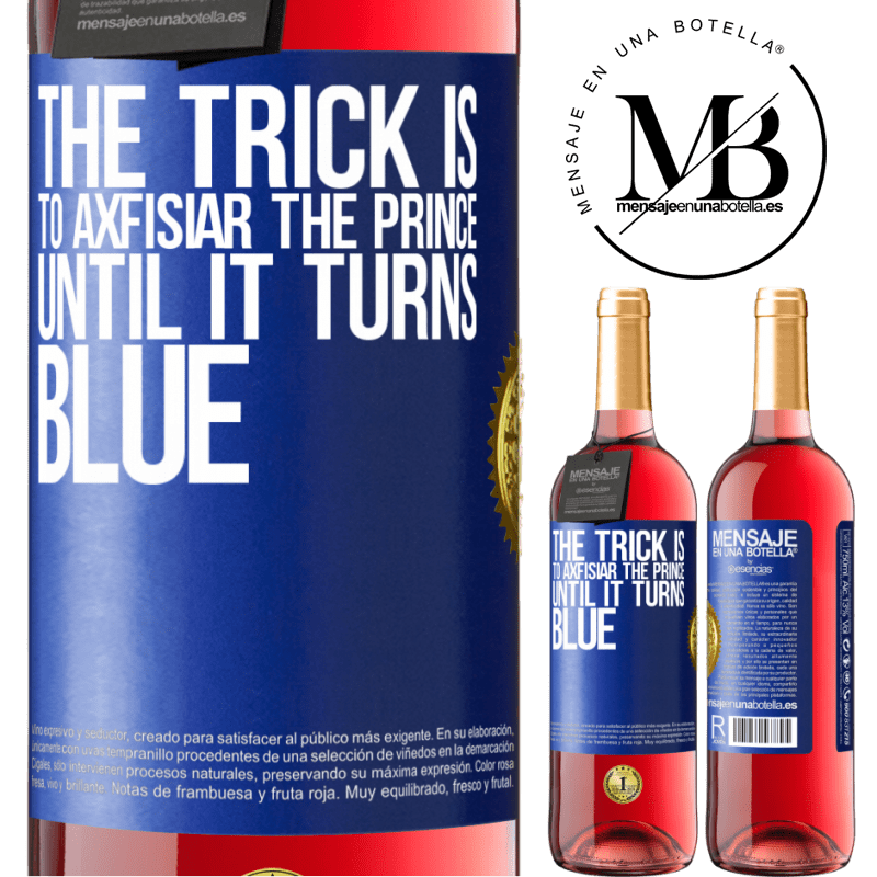 29,95 € Free Shipping | Rosé Wine ROSÉ Edition The trick is to axfisiar the prince until it turns blue Blue Label. Customizable label Young wine Harvest 2022 Tempranillo