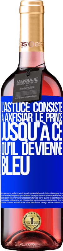 29,95 € | Vin rosé Édition ROSÉ L'astuce consiste à axfisiar le prince jusqu'à ce qu'il devienne bleu Étiquette Bleue. Étiquette personnalisable Vin jeune Récolte 2023 Tempranillo