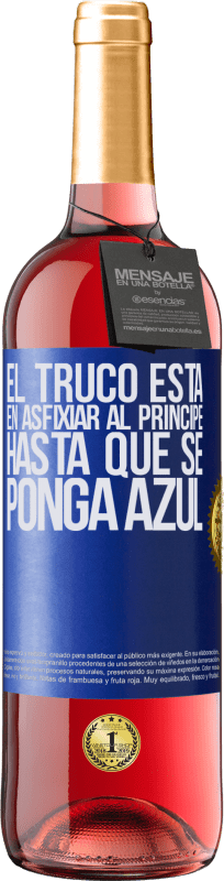 «El truco está en axfisiar al príncipe hasta que se ponga azul» Edición ROSÉ