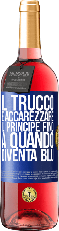 29,95 € Spedizione Gratuita | Vino rosato Edizione ROSÉ Il trucco è accarezzare il principe fino a quando diventa blu Etichetta Blu. Etichetta personalizzabile Vino giovane Raccogliere 2025 Tempranillo